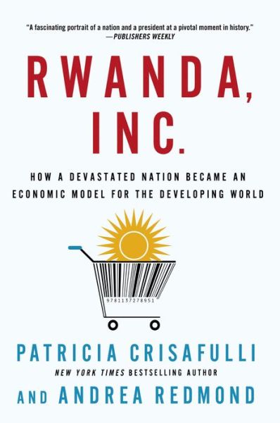 Cover for Patricia Crisafulli · Rwanda, Inc.: How a Devastated Nation Became an Economic Model for the Developing World (Paperback Book) (2014)