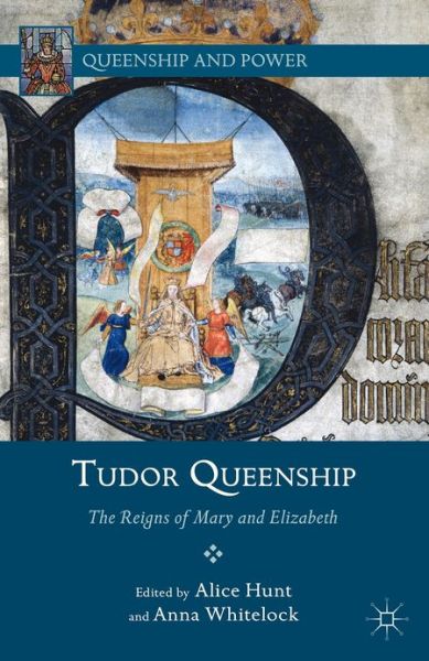 Cover for Alice Hunt · Tudor Queenship: The Reigns of Mary and Elizabeth - Queenship and Power (Paperback Book) (2012)