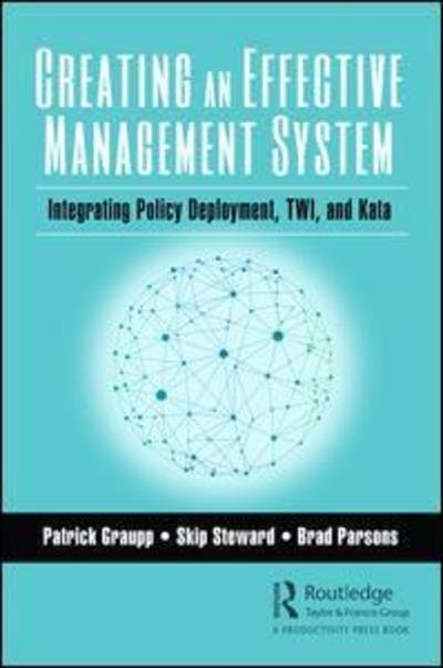 Cover for Patrick Graupp · Creating an Effective Management System: Integrating Policy Deployment, TWI, and Kata (Paperback Book) (2019)
