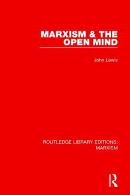 Cover for John Lewis · Marxism &amp; the Open Mind (RLE Marxism) - Routledge Library Editions: Marxism (Pocketbok) (2016)