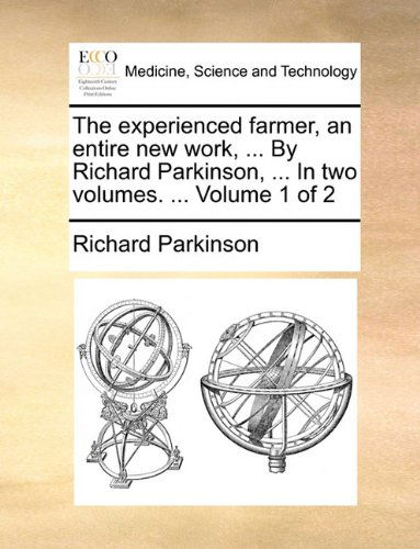 Cover for Richard Parkinson · The Experienced Farmer, an Entire New Work, ... by Richard Parkinson, ... in Two Volumes. ...  Volume 1 of 2 (Paperback Book) (2010)