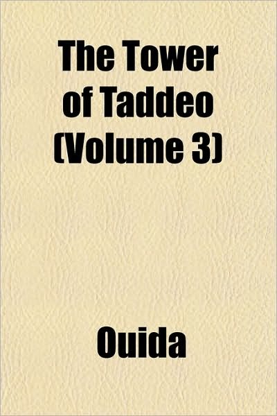 The Tower of Taddeo (Volume 3) - Ouida - Bücher - General Books - 9781152073951 - 2. Januar 2010