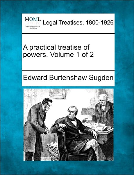 Cover for Edward Burtenshaw Sugden · A Practical Treatise of Powers. Volume 1 of 2 (Paperback Bog) (2010)