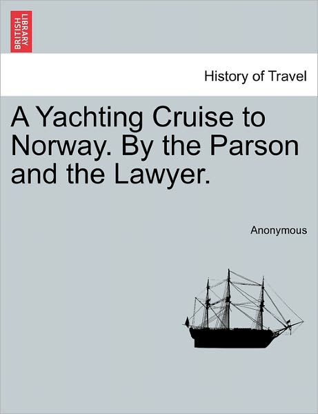 Cover for Anonymous · A Yachting Cruise to Norway. by the Parson and the Lawyer. (Paperback Book) (2011)