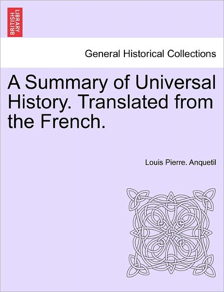 Cover for Louis-Pierre Anquetil · A Summary of Universal History. Translated from the French. (Paperback Book) (2011)
