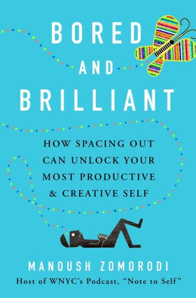 Cover for Manoush Zomorodi · Bored and Brilliant: How Spacing Out Can Unlock Your Most Productive and Creative Self (Hardcover Book) (2017)