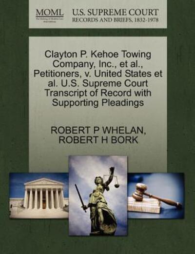 Cover for Robert P Whelan · Clayton P. Kehoe Towing Company, Inc., et Al., Petitioners, V. United States et Al. U.s. Supreme Court Transcript of Record with Supporting Pleadings (Paperback Book) (2011)