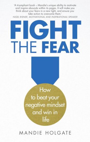 Cover for Mandie Holgate · Fight the Fear: How to beat your negative mindset and win in life (Paperback Book) (2016)