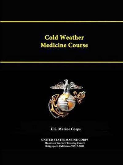 Cold Weather Medicine Course - United States Marine Corps - Books - Lulu.com - 9781312888951 - February 3, 2015