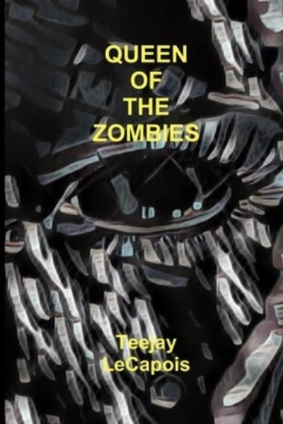 Queen of the Zombies - Teejay Lecapois - Books - Lulu.com - 9781329437951 - August 2, 2015