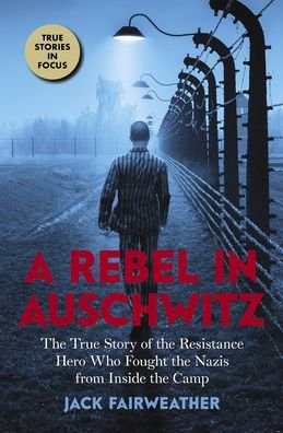 Cover for Jack Fairweather · A Rebel in Auschwitz: The True Story of the Resistance Hero who Fought the Nazis from Inside the Camp (Scholastic Focus) (Paperback Bog) (2023)