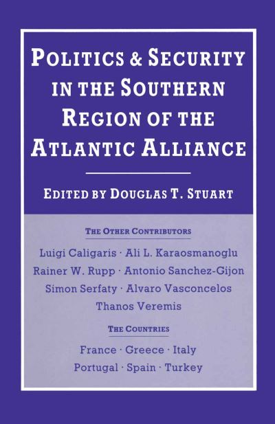 Cover for Douglas T. Stuart · Politics and Security in the Southern Region of the Atlantic Alliance (Paperback Book) [1st ed. 1988 edition] (1988)