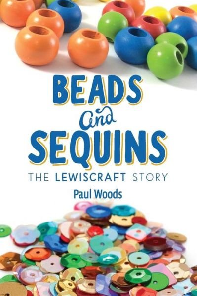 Cover for Paul Woods · Beads and Sequins: the Lewiscraft Story (Paperback Book) (2016)