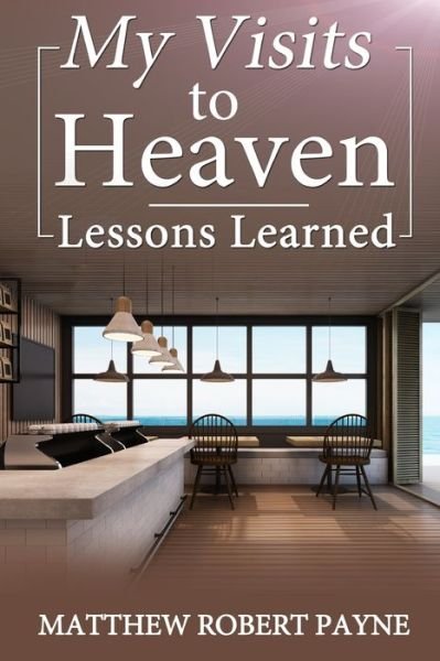 Cover for Matthew Robert Payne · My Visits to Heaven- Lessons Learned (Paperback Book) (2017)