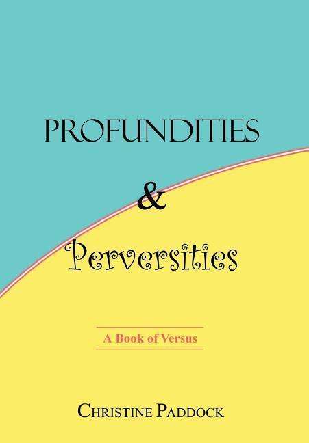 Cover for Christine Paddock · Profundities and Perversities: a Book of Versus (Hardcover Book) (2003)