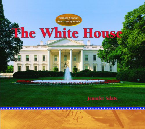 Cover for Jennifer Silate · The White House (Primary Sources of American Symbols) (Hardcover Book) (2005)