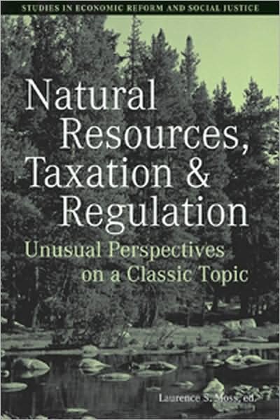 Cover for LS Moss · Natural Resources, Taxation, and Regulation: Unusual Perpsectives on a Classic Problem - AJES - Studies in Economic Reform and Social Justice (Innbunden bok) (2007)