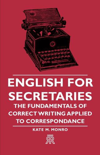 English for Secretaries - the Fundamentals of Correct Writing Applied to Correspondance - Kate M. Monro - Books - Fite Press - 9781406701951 - March 15, 2007