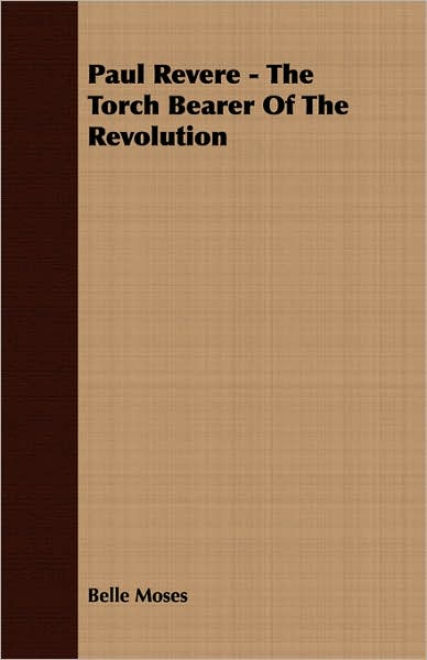 Cover for Belle Moses · Paul Revere - the Torch Bearer of the Revolution (Paperback Book) (2007)