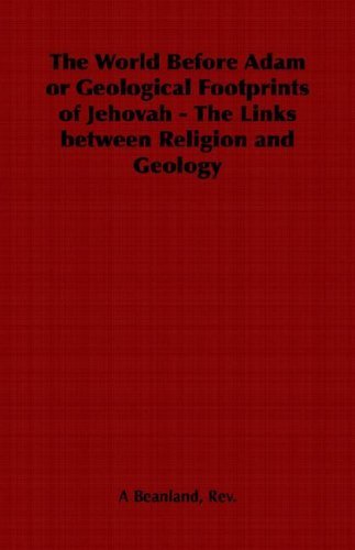 Cover for Rev. a Beanland · The World Before Adam or Geological Footprints of Jehovah - the Links Between Religion and Geology (Paperback Book) (2006)