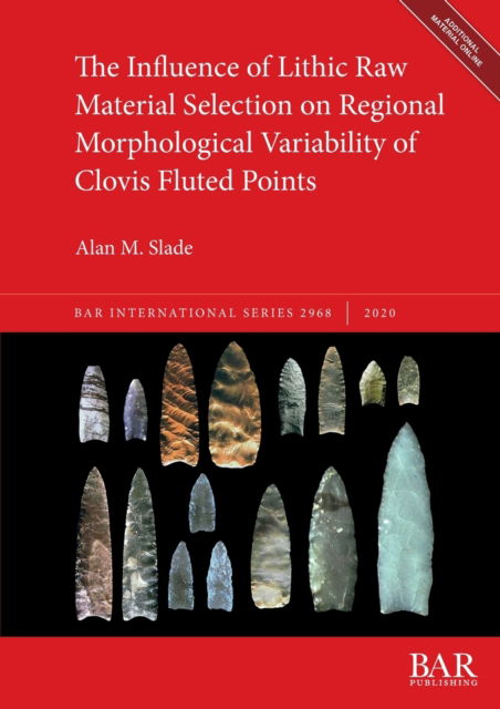 Cover for Alan M. Slade · The Influence of Lithic Raw Material Selection on Regional Morphological Variability of Clovis Fluted Points (Book) (2020)