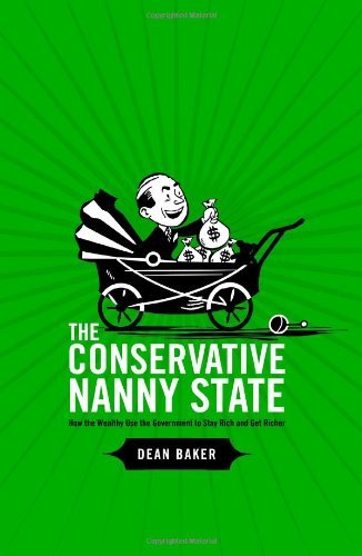 Cover for Dean Baker · The Conservative Nanny State: How the Wealthy Use the Government to Stay Rich and Get Richer (Pocketbok) (2006)