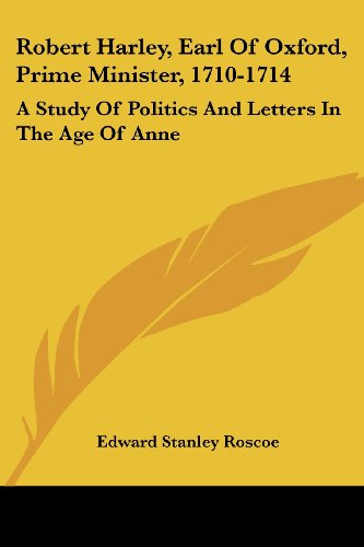 Cover for Edward Stanley Roscoe · Robert Harley, Earl of Oxford, Prime Minister, 1710-1714: a Study of Politics and Letters in the Age of Anne (Paperback Bog) (2007)