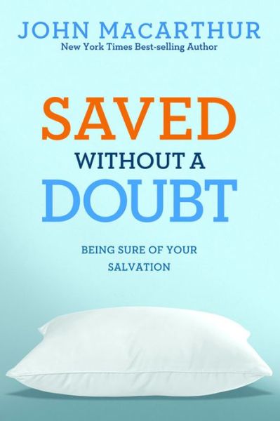 Saved Without a Doubt - John Macarthur - Books - David C Cook Publishing Company - 9781434702951 - July 1, 2011