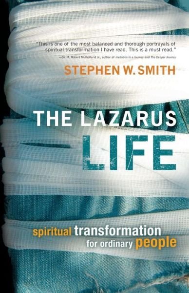 Cover for Stephen W. Smith · The Lazarus Life: Spiritual Transformation for Ordinary People (Paperback Book) [New edition] (2008)