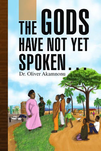 Cover for Oliver Akamnonu · The Gods Have Not Yet Spoken. (Paperback Book) (2008)