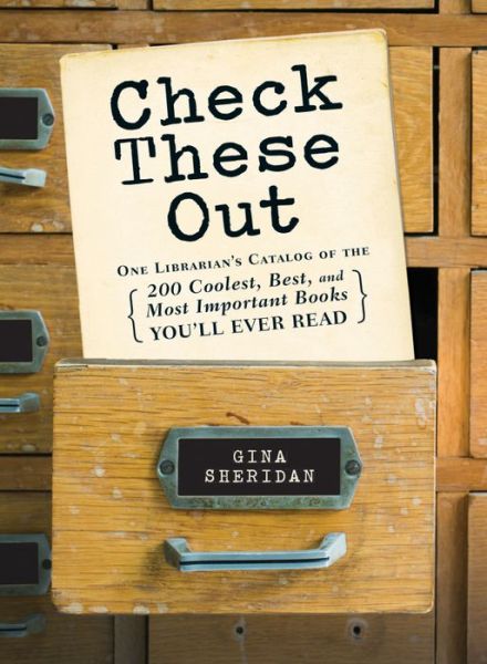 Check These Out: One Librarian's Catalog of the 200 Coolest, Best, and Most Important Books You'll Ever Read - Gina Sheridan - Books - Adams Media Corporation - 9781440585951 - August 1, 2015
