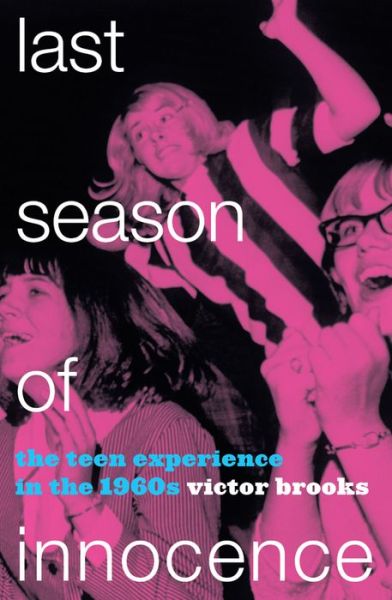 Cover for Victor Brooks · Last Season of Innocence: The Teen Experience in the 1960s (Pocketbok) (2015)