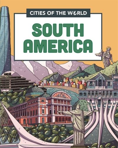 Cover for Liz Gogerly · Cities of the World: Cities of South America - Cities of the World (Inbunden Bok) [Illustrated edition] (2022)