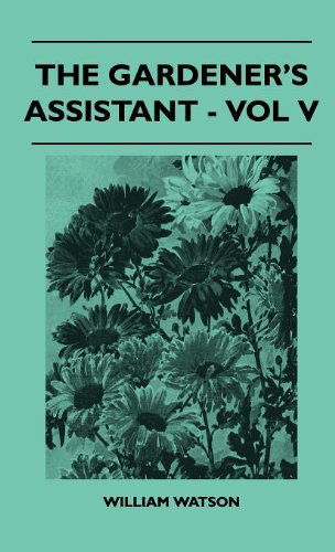 Cover for William Watson · The Gardener's Assistant - Vol V (Hardcover Book) (2010)