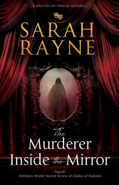 Cover for Sarah Rayne · The Murderer Inside the Mirror - A Theatre of Thieves mystery (Hardcover Book) [Main edition] (2024)
