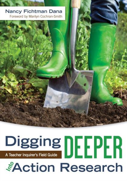 Cover for Nancy Fichtman Dana · Digging Deeper Into Action Research: A Teacher Inquirer's Field Guide (Book) (2013)