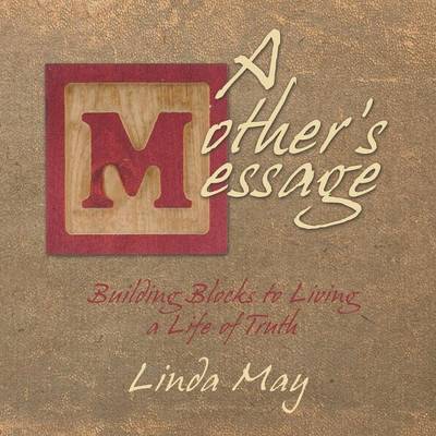 Cover for Linda May · A Mother's Message: Building Blocks to Living a Life of Truth (Paperback Book) (2014)