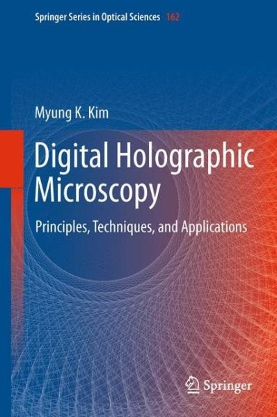 Cover for Myung K. Kim · Digital Holographic Microscopy: Principles, Techniques, and Applications - Springer Series in Optical Sciences (Pocketbok) [2011 edition] (2013)
