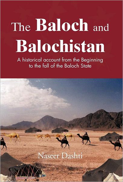 Cover for Naseer Dashti · The Baloch and Balochistan: a Historical Account from the Beginning to the Fall of the Baloch State (Hardcover Book) (2012)