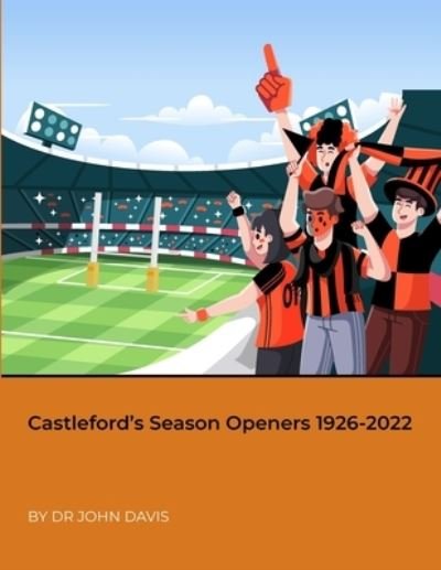 Castleford's Season Openers 1926-2022 - John Davis - Kirjat - Lulu Press, Inc. - 9781471738951 - torstai 7. huhtikuuta 2022