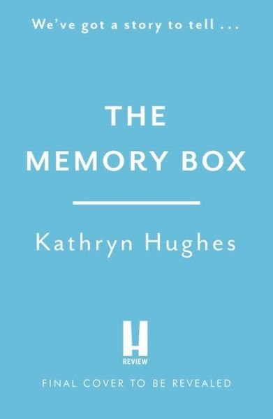 The Memory Box: Heartbreaking historical fiction set partly in World War Two, inspired by true events, from the global bestselling author - Kathryn Hughes - Books - Headline Publishing Group - 9781472265951 - November 11, 2021