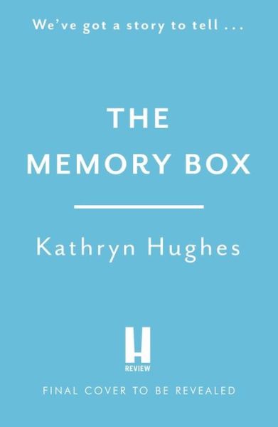 The Memory Box: A heart-breaking historical novel set partly in World War Two, inspired by true events, from the global bestselling author - Kathryn Hughes - Books - Headline Publishing Group - 9781472265951 - November 11, 2021