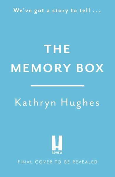 The Memory Box: Heartbreaking historical fiction set partly in World War Two, inspired by true events, from the global bestselling author - Kathryn Hughes - Bøger - Headline Publishing Group - 9781472265951 - 11. november 2021