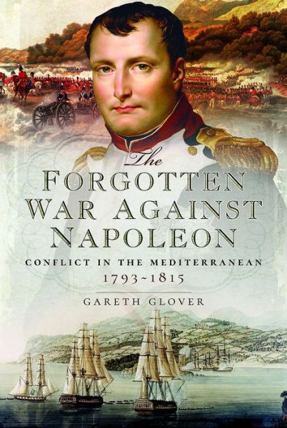 Cover for Gareth Glover · The Forgotten War Against Napoleon: Conflict in the Mediterranean (Inbunden Bok) (2017)