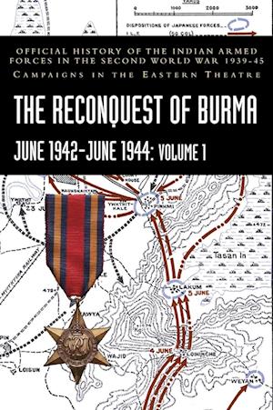 Cover for S N Prasad · THE RECONQUEST OF BURMA June 1942-June 1944 : Volume 1: Official History of the Indian Armed Forces in the Second World War 1939-45 Campaigns in the Eastern Theatre (Hardcover Book) (2024)