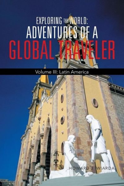 Cover for Howard J. Wiarda · Exploring the World: Adventures of a Global Traveler: Volume Iii: Latin America (Paperback Book) (2014)