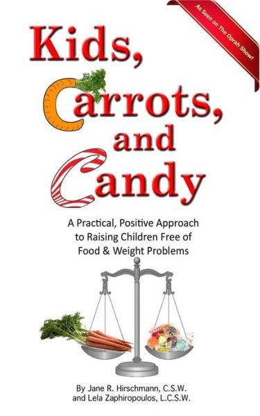 Cover for Lela Zaphiropoulos · Kids, Carrots, and Candy: a Practical, Positive Approach to Raising Children Free of Food and Weight Problems (Taschenbuch) (2012)