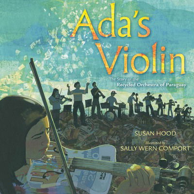 Cover for Susan Hood · Ada's Violin: The Story of the Recycled Orchestra of Paraguay (Hardcover Book) (2018)
