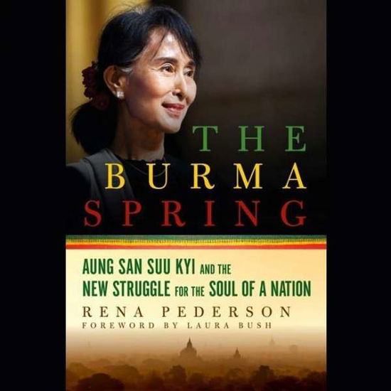 Cover for Rena Pederson · The Burma Spring: Aung San Suu Kyi and the New Struggle for the Soul of a Nation (CD) (2015)