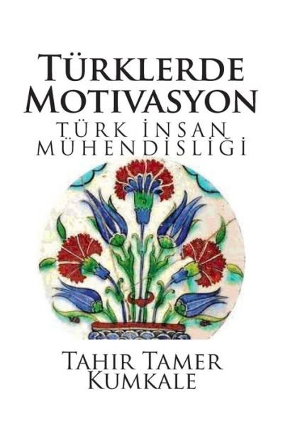 Cover for Dr Tahir Tamer Kumkale · Turklerde Motivasyon: Turk Insan Muhendisligi (Paperback Book) (2013)